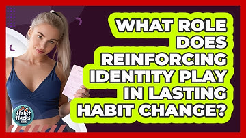 What Role Does Reinforcing Identity Play In Lasting Habit Change? - Habit Hacks Hub