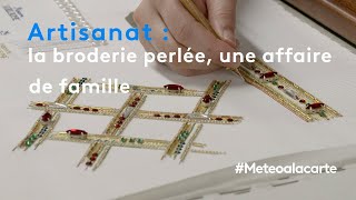 Artisanat : la broderie perlée, une affaire de famille - Météo à la carte