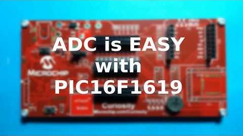 #006 - ADC is easy with PIC16F1619