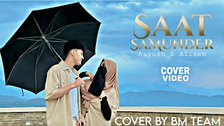 Saat Samundra - Cover Music Video | ft.Aayoush Singh Thakuri & Alizeh Jamali