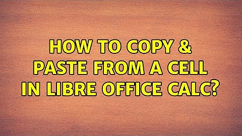 How to copy & paste from a cell in Libre Office Calc?