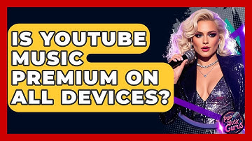 Is YouTube Music Premium On All Devices? - Pop Music Gurus