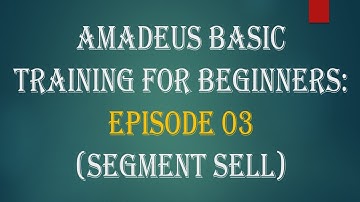 Amadeus Basic Training for Beginners Ep 03 (Segment Sell)