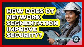 How Does OT Network Segmentation Improve Security?