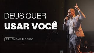DEUS QUER USAR VOCÊ | PR. ENÉAS RIBEIRO