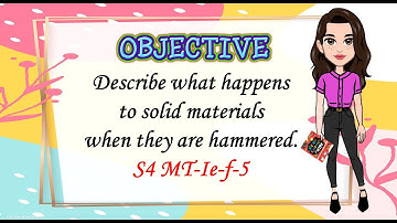 CHANGES IN THE SOLID MATERIALS WHEN HAMMERED | MODULE BASED LESSON