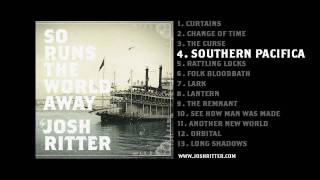 04. &quot;Southern Pacifica&quot; (Josh Ritter, from 2010 album &quot;So Runs the World Away&quot;)