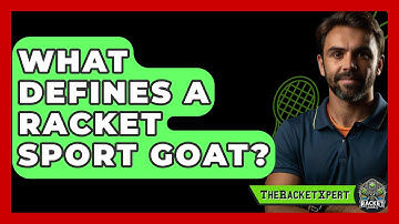 What Defines A Racket Sport GOAT? - The Racket Xpert
