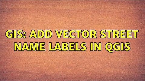 GIS: Add Vector Street Name Labels in QGIS