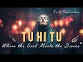 Tuu Hi Tuu Where The Soul Meets The Divine