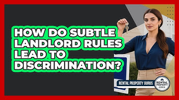 How Do Subtle Landlord Rules Lead To Discrimination? - Rental Property Gurus