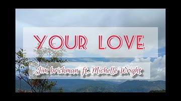 YOUR LOVE - JIM BRICKMAN FT. MICHELLE WRIGHT (LYRICS)