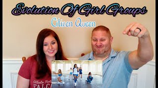 [OFFICIAL VIDEO] Evolution Of Girl Groups - Citizen Queen REACTION