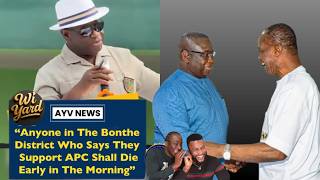 Anyone in Bonthe District that says they belong to the APC shall die in the morning. President Bio