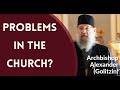 Archbishop Alexander (Golitzin) - Problems in the Church?