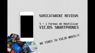 - No Tires Tu Viejo Celu - 5 Formas De Reutilizar Smartphone Viejos