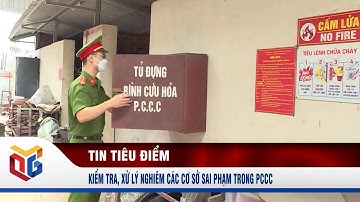 Kiểm tra, xử lý nghiêm các cơ sở sai phạm trong PCCC