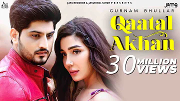 Qaatal Akhan | (Official Video) | Gurnam Bhullar |  Mix Singh | New Punjabi Songs 2020