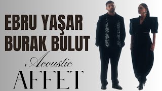 Ebru Yaşar & Burak Bulut - Affet (Cover) Acoustic