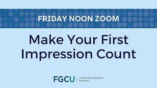Friday Noon Zoom - Make Your First Impression Count
