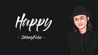 Happy - skinnyfabs (lirik video)