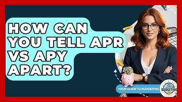 How Can You Tell APR Vs APY Apart? - Your Guide to Budgeting