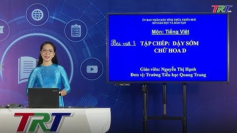 Tiếng Việt lớp 2 (Cánh diều): Bài viết 1: Tập chép "Dậy sớm";Chữ hoa D