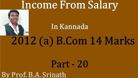 Income From Salary in Kannada PART 20 - B.Com 2012 (a) for 14 Marks ( By Srinath Sir)