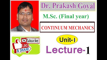 M.Sc  Final year, Lecture No 1, Mathematics, PAPER III, CONTINUUM MECHANICS, UNIT 1, Dr  Prakash Goy