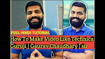 How To Edit Video Like Technical Guruji (Gaurav Chaudhary) Full Hindi Tutorial.