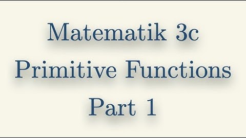 Matematik 3c, Primitive Functions, Part 1