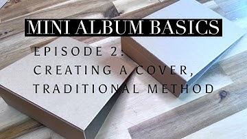 Mini Album Basics Episode 2: Creating a Cover-Traditional Method