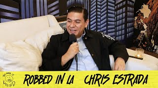 Robbed in LA w/ Chris Estrada | You Made It Weird