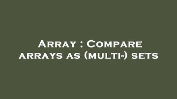 Array : Compare arrays as (multi-) sets