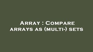 Array : Compare arrays as (multi-) sets
