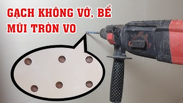 Bí quyết khoan tường gạch men không vỡ bể, không trượt mũi khoan thành công 100%