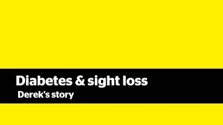Diabetes &amp; Sight Loss: Derek&#39;s Story