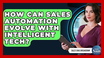 How Can Sales Automation Evolve With Intelligent Tech? - Sales Saas Breakdown