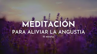 Meditación para ALIVIAR la ANGUSTIA y CALMAR la ANSIEDAD 🌺 15 minutos Gabriela Litschi