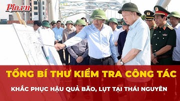 Tổng Bí thư Tô Lâm kiểm tra công tác khắc phục hậu quả bão, lụt tại Thái Nguyên | Tin tức