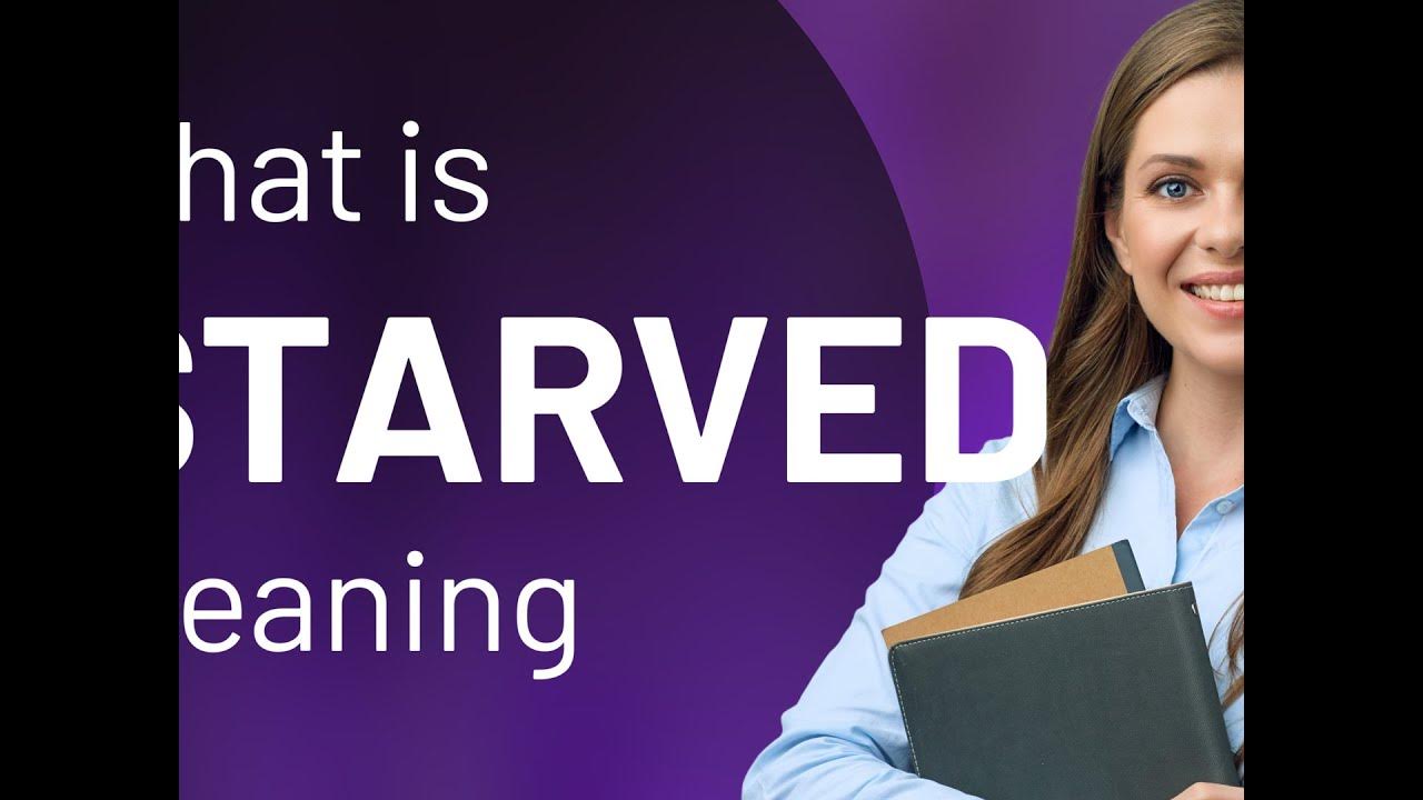 Starved what is STARVED meaning YouTube