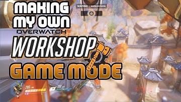 MY OVERWATCH WORKSHOP MODE IS GONNA BE SO FUN! || making my own overwatch workshop gamemode