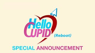 HELLO CUPID | Special Announcement