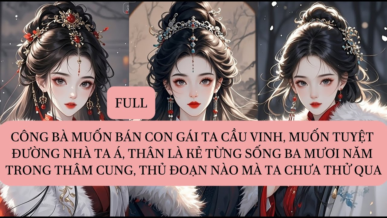 CÔNG BÀ MUỐN BÁN CON GÁI TA CẦU VINH, MUỐN TUYỆT ĐƯỜNG NHÀ TA Á, THÂN LÀ KẺ TỪNG SỐNG BA MƯƠI NĂM...