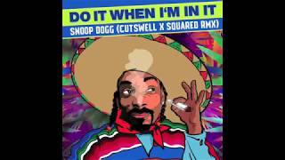 Do It When I&#39;m In It (Cutswell X Squared Remix) - Snoop Dogg feat Jermaine Dupri, Ozuna &amp; Slim Jxmmi
