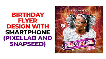 BIRTHDAY FLYER DESIGN WITH SMARTPHONE (PIXELLAB AND SNAPSEED)