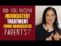 Did you receive inconsistent treatment from your narcissistic parents?