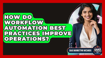 How Do Workflow Automation Best Practices Improve Operations? - Saas Marketing Wizards