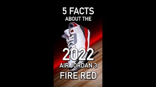 5 Fun Facts about the Air Jordan 3 Fire Red 2022 Retro