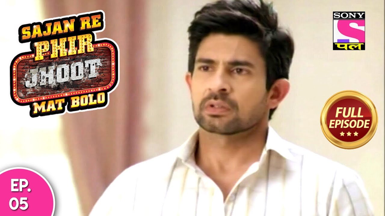 Sajan Re Phir Jhoot Mat Bolo - Ep 05 - Full Episode - 22nd June, 2018